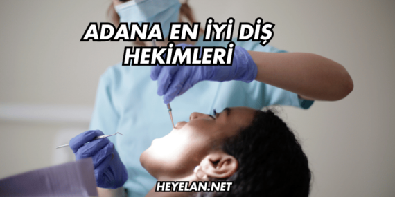 Adana En İyi Diş Hekimleri