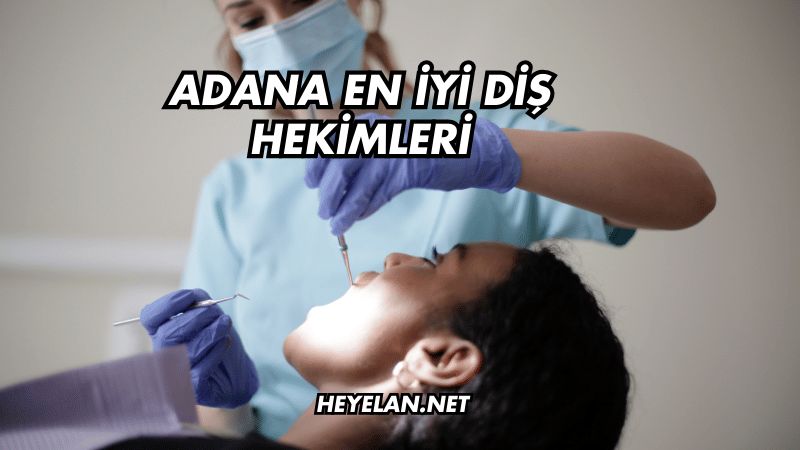 Adana En İyi Diş Hekimleri