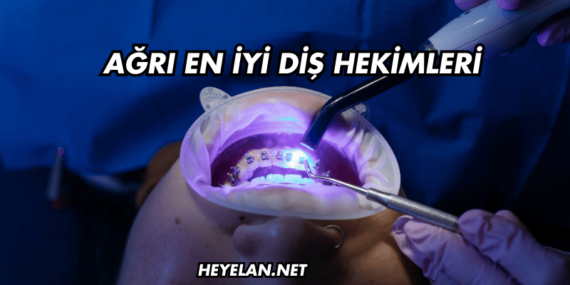 Ağrı En İyi Diş Hekimleri