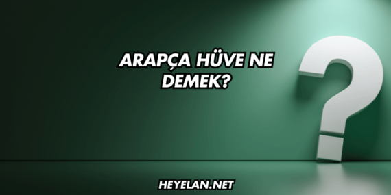 Arapça Hüve Ne Demek?