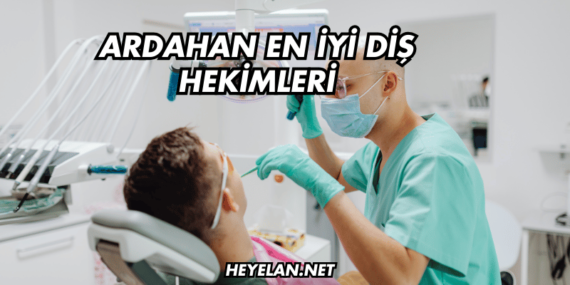 Ardahan En İyi Diş Hekimleri