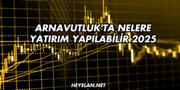 Arnavutluk'ta Nelere Yatırım Yapılabilir 2025