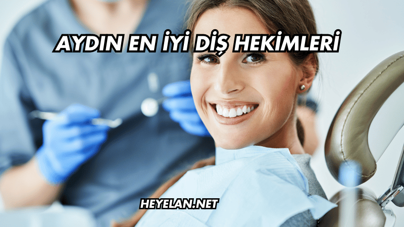 Aydın En İyi Diş Hekimleri