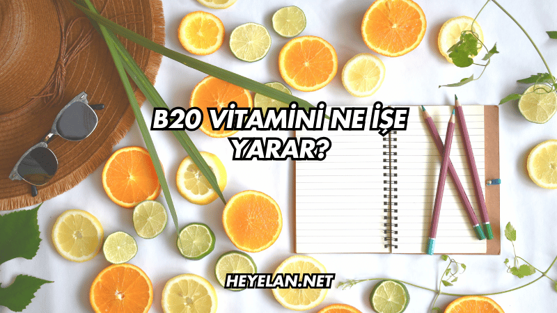 B20 Vitamini Ne İşe Yarar?