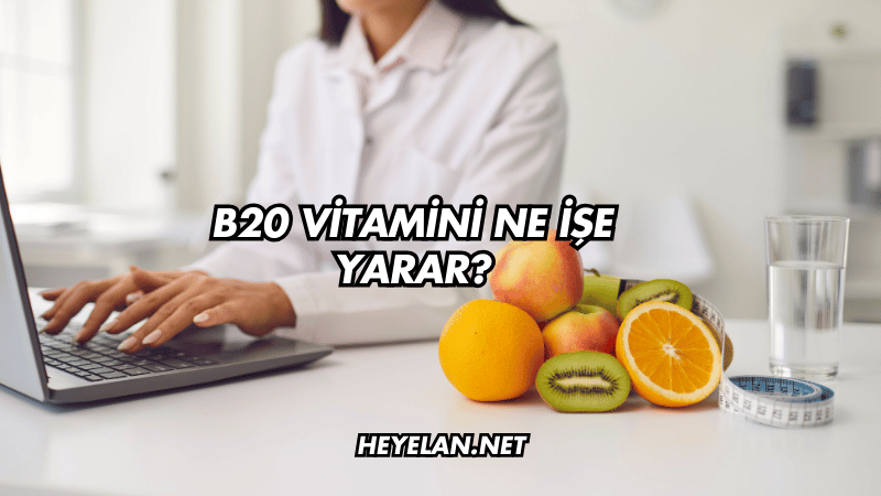 B20 Vitamini Ne İşe Yarar?