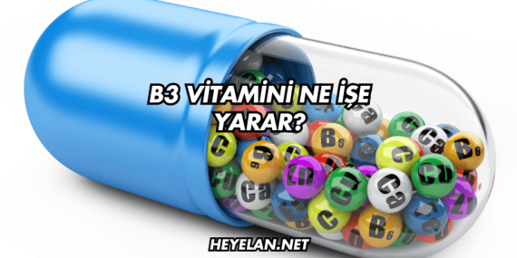 B3 Vitamini Ne İşe Yarar?