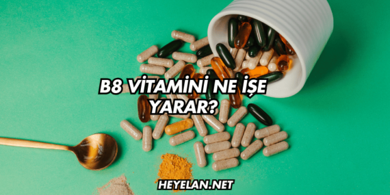 B8 Vitamini Ne İşe Yarar?