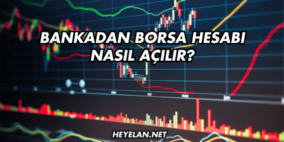 Bankadan Borsa Hesabı Nasıl Açılır?