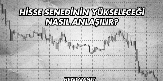 Hisse Senedinin Yükseleceği Nasıl Anlaşılır?
