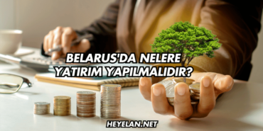 Belarus'da Nelere Yatırım Yapılmalıdır?