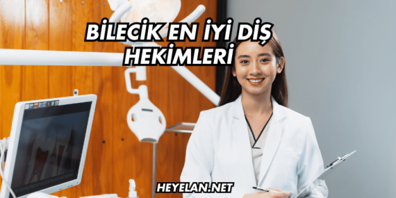 Bilecik En İyi Diş Hekimleri