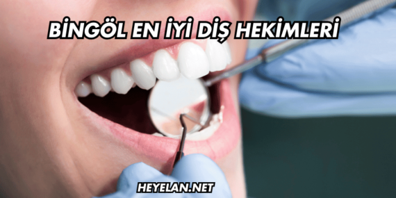 Bingöl En İyi Diş Hekimleri