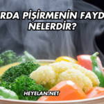 Buharda Pişirmenin Faydaları Nelerdir?