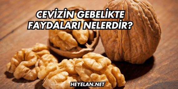 Cevizin Gebelikte Faydaları Nelerdir?