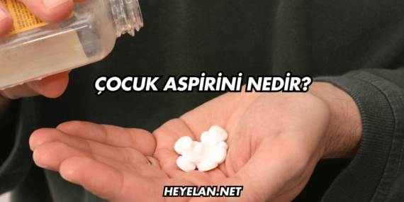 Çocuk Aspirini Nedir?