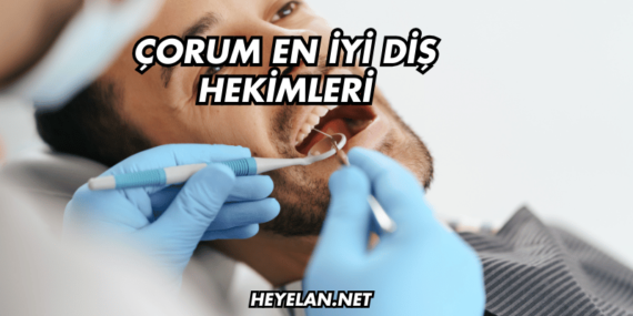 Çorum En İyi Diş Hekimleri