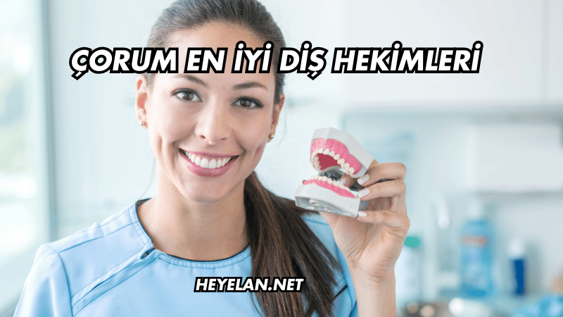 Çorum En İyi Diş Hekimleri