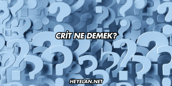 Crit Ne Demek?