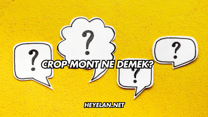 Crop Mont Ne Demek?