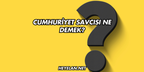 Cumhuriyet Savcısı Ne Demek?