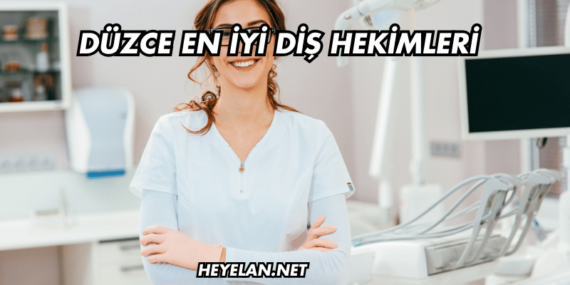 Düzce En İyi Diş Hekimleri