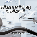 Edirne En İyi Diş Hekimleri