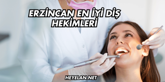 Erzincan En İyi Diş Hekimleri