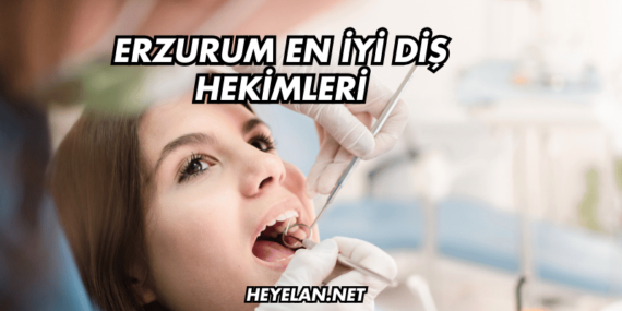 Erzurum En İyi Diş Hekimleri