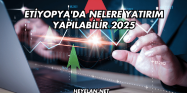 Etiyopya'da Nelere Yatırım Yapılabilir 2025