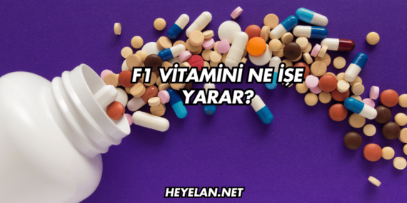 F1 Vitamini Ne İşe Yarar?