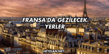 Fransa'da Gezilecek Yerler