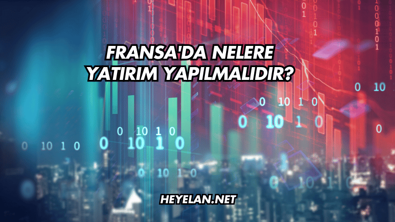 Fransa'da Nelere Yatırım Yapılmalıdır?