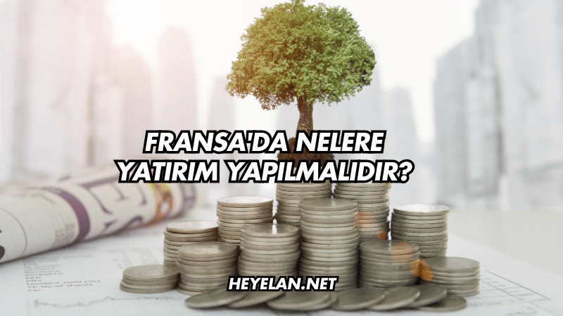 Fransa'da Nelere Yatırım Yapılmalıdır?
