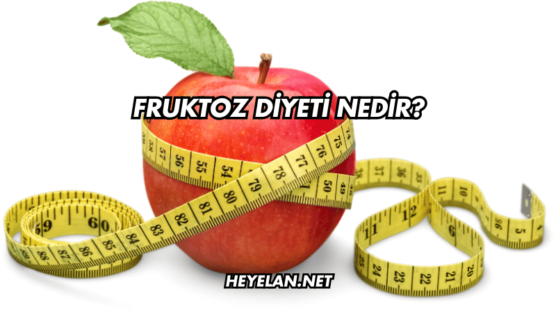 Fruktoz Diyeti Nedir?