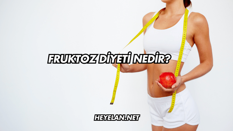 Fruktoz Diyeti Nedir?