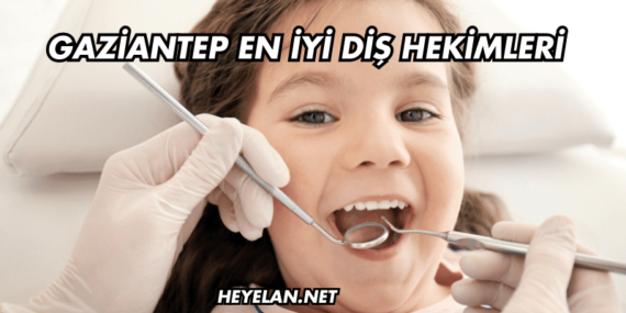 Gaziantep En İyi Diş Hekimleri