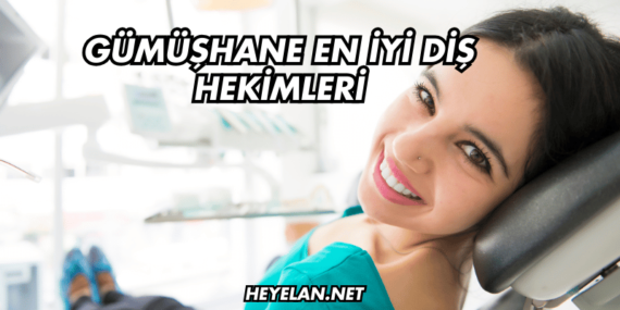 Gümüşhane En İyi Diş Hekimleri