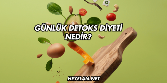 Günlük Detoks Diyeti Nedir?