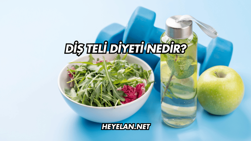Diş Teli Diyeti Nedir?
