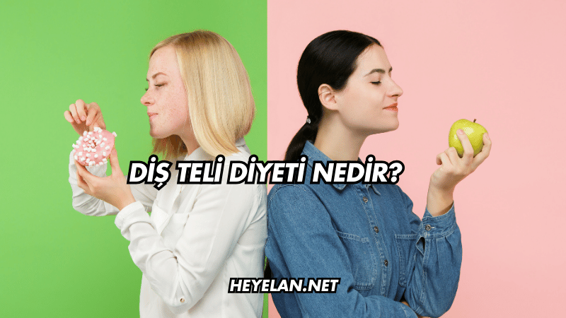 Diş Teli Diyeti Nedir?