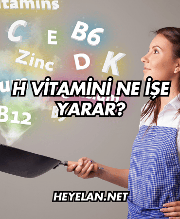 H Vitamini Ne İşe Yarar?