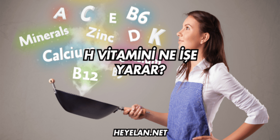 H Vitamini Ne İşe Yarar?