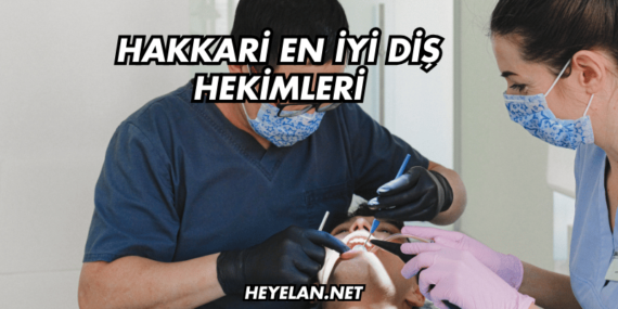 Hakkari En İyi Diş Hekimleri