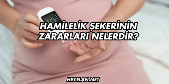 Hamilelik Şekerinin Zararları Nelerdir?