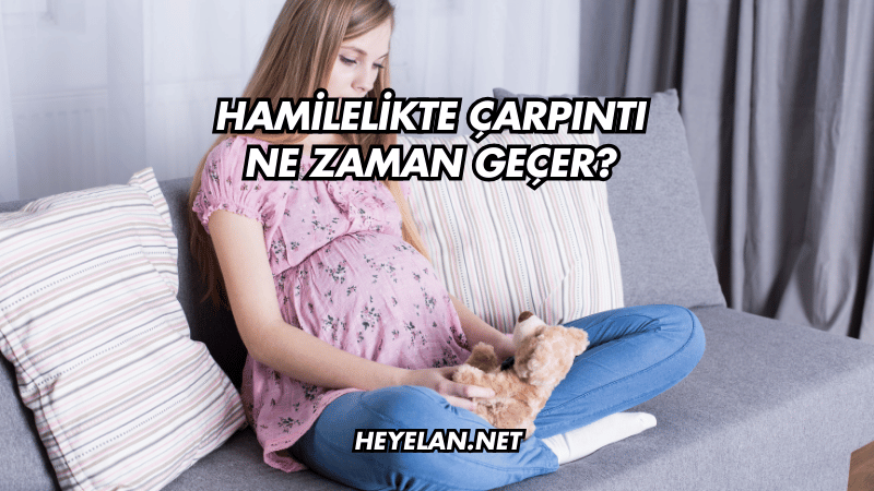 Hamilelikte Çarpıntı Ne Zaman Geçer?