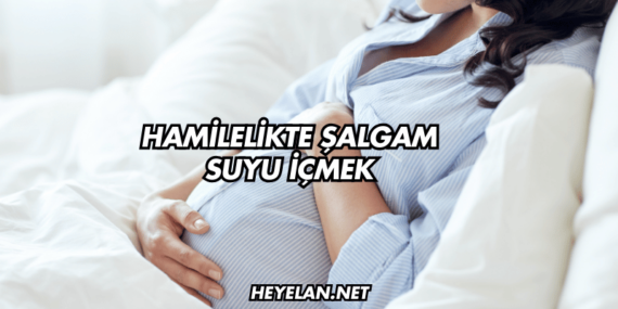 Hamilelikte Şalgam Suyu İçmek