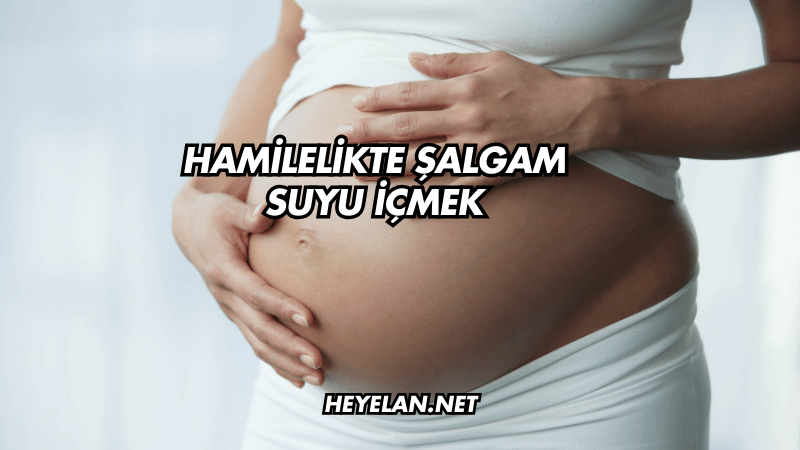 Hamilelikte Şalgam Suyu İçmek