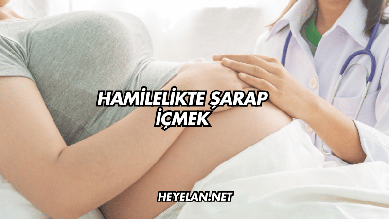 Hamilelikte Şarap İçmek