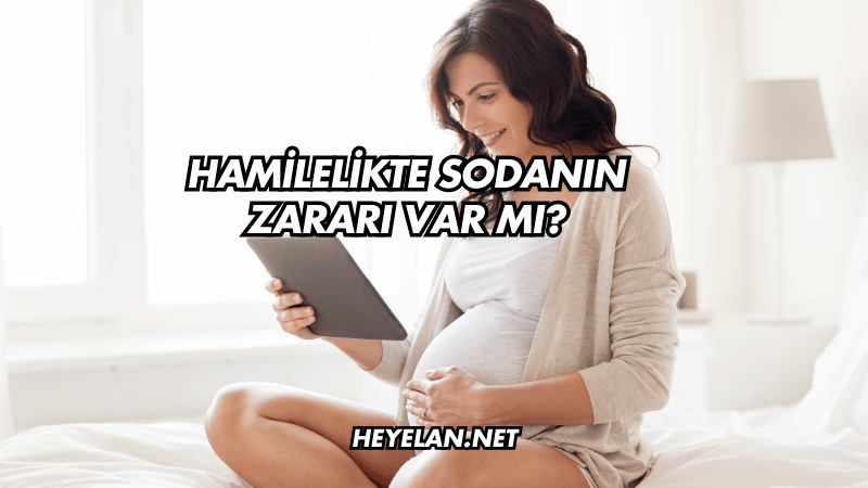 Hamilelikte Sodanın Zararı Var mı?