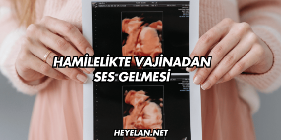 Hamilelikte Vajinadan Ses Gelmesi